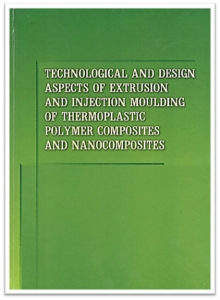Technological and design aspects of extrusion and injection moulding of thermoplastic polymer composites and nanocomposites